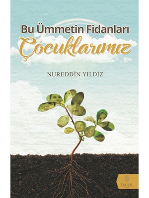 Tahlil Yayınları Bu Ümmetin Fidanları - Nureddin Yıldız Çocuk Eğitimi Üzerine Önemli Bir Eser