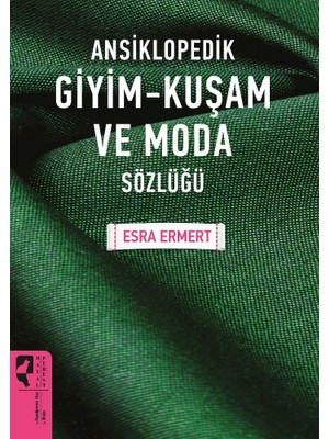 Ansiklopedik Giyim Kuşam ve Moda Sözlüğü - Esra Ermert