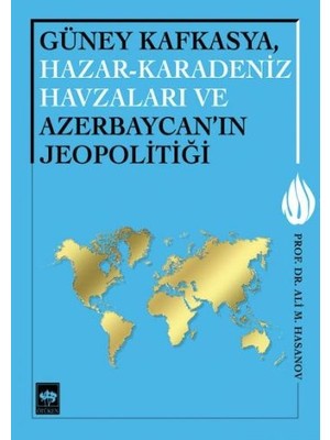 Güney Kafkasya, Hazar-Karadeniz Havzaları ve Azerbaycan'ın Jeopolitiği