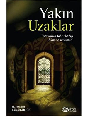 Yakın Uzaklar - Mümin'in Yol Arkadaşı Islami Kavramlar