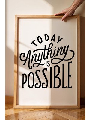 Today Anything Is Be Possible Çerçeveli Tablo - Bugün Her Şey Mümkün Motivasyon Poster Tablo