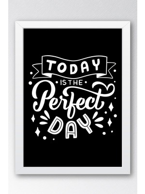 Today Is The Perfect Day Çerçeveli Tablo - Bugün Mükemmel Bir Gün Motivasyon Poster Tablo