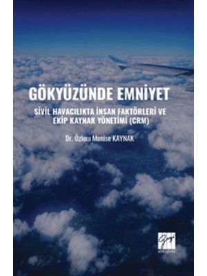 Gökyüzünde Emniyet Sivil Havacılıkta Insan Faktörleri ve Ekip Kaynak Yönetimi (Crm)