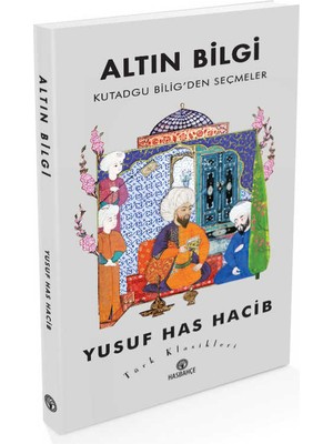 Altın Bilgi Kutadgu Bilig'den Seçmeler Yusuf Has Hacib