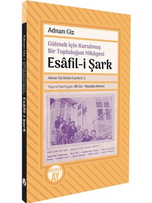 Gülmek Için Kurulmuş Bir Topluluğun Hikayesi: Esafil-I Şark