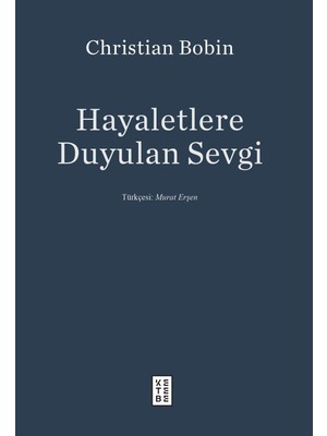 Ketebe Yayınları Hayaletlere Duyulan Sevgi - Christian Bobin