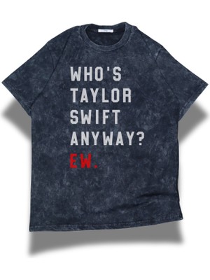 Unisex Who's Taylor Swift Anyway Ew. Yazılı Yıkamalı T-Shirt, Oversize Taylor Swift Temalı Tişört