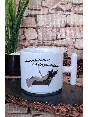 Beni De Hasta Ettiniz Yok Size Peri Falan Baskılı Hediyelik T Kulplu Latte Fincanı Kupa Bardak