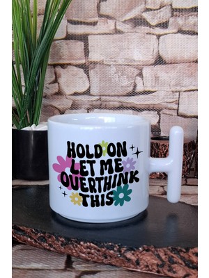 Hold On, Let Me Overthink This Komik Hediyelik Baskılı T Kulplu Latte Fincanı Kupa Bardak