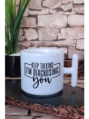 Keep Talking I'm Diagnosing You Kendini Gözlem Hediyelik Baskılı T Kulplu Latte Fincanı Kupa Bardak