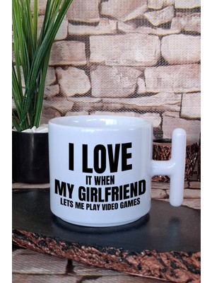 I Love It When My Girlfriend Lets Me Play Games Hediye Baskılı T Kulplu Latte Fincanı Kupa Bardak