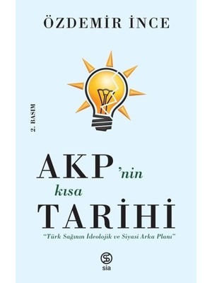 Akp’nin Kısa Tarihi - Türk Sağının Ideolojik ve Siyasi Arka Planı