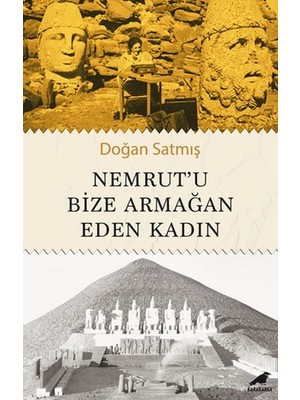 Nemrut’u Bize Armağan Eden Kadın