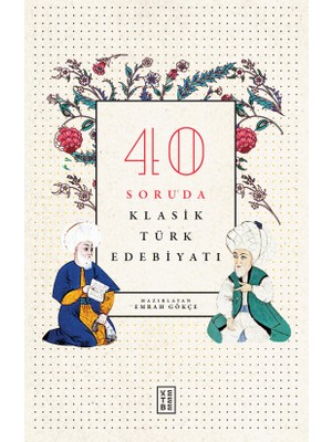 Ketebe Yayınları 40 Soruda Klasik Türk Edebiyatı - Emrah Gökçe