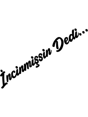Incinmişsin Dedi Özel Yeni Sticker Oto Cam Özel Yeni Sticker Siyah 20*4 cm