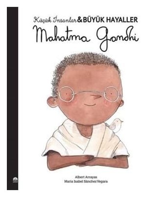 Küçük Insanlar Büyük Hayaller-Mahatma Gandhi-Martı Çocuk Yayınları