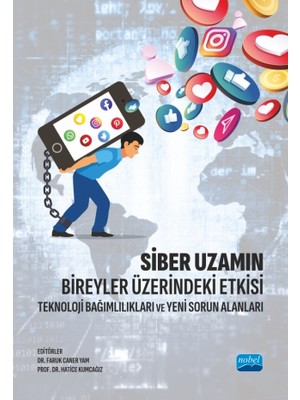 Nobel Akademik Yayıncılık SİBER UZAMIN BİREYLER ÜZERİNDEKİ ETKİSİ - Teknoloji Bağımlılıklar