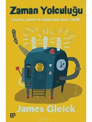 Zaman Yolculuğu-Geçmiş, Şimdi ve Geleceğin Kısa Tarihi