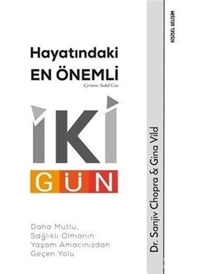 Hayatındaki En Önemli Iki Gün - Daha Mutlu, Sağlıklı Olmanın Yaşam Amacınızdan Geçen Yolu