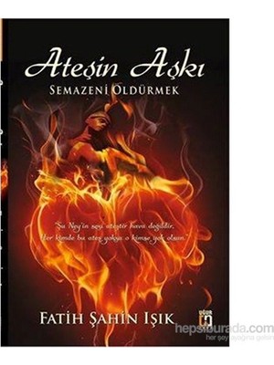 Ateşin Aşkı Semazeni Öldürmek - Fatih Şahin Işık