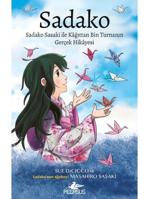 Pegasus Yayınları Sadako: Sadako Sasaki ile Kâğıttan Bin Turnanın Gerçek Hikayesi 168 Sayfa Ciltsiz Yazar Kolektif