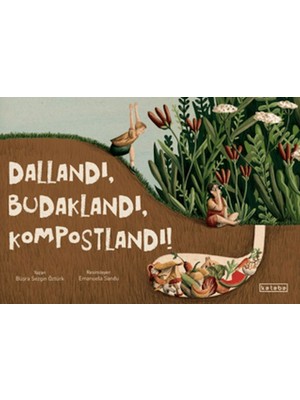 Dallandı, Budaklandı, Kompostlandı!