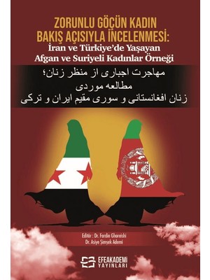 Zorunlu Göçün Kadın Bakış Açısıyla Incelenmesi: Iran ve Türkiye’de Yaşayan Afgan ve Suriyeli Kadınlar Örneği