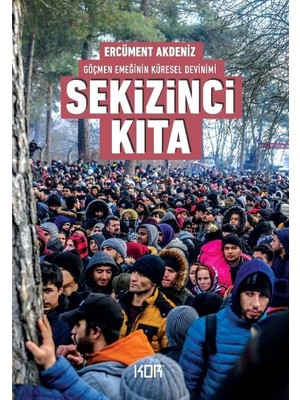 Sekizinci Kıta - Göçmen Emeğinin Küresel Devinimi