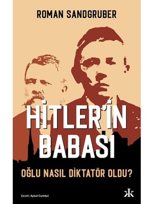 Hitler’in Babası Oğlu Nasıl Diktatör Oldu?
