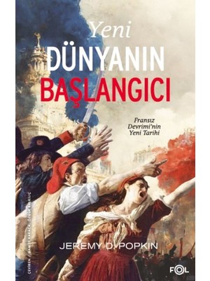Yeni Dünyanın Başlangıcı –fransız Devrimi’nin Yeni Tarihi