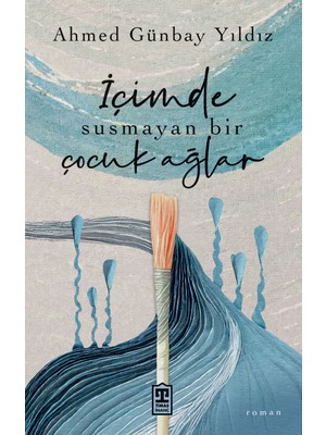 İçimde Susmayan Bir Çocuk Ağlar - Ahmed Günbay Yıldız