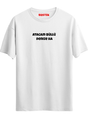 "atacam Büllü Denize Ha" Baskılı Unisex T-Shirt