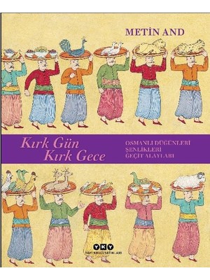 Kırk Gün Kırk Gece - Osmanlı Düğünleri, Şenlikleri, Geçit Alayları - Ciltsiz