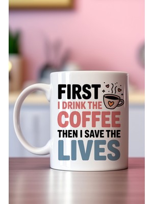 First I Drink The Coffee Baskılı Hediyelik Kupa Bardak