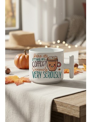 How Do I Take My Coffee Serious Very Seriously Baskılı Hediyelik T Kulplu Latte Fincanı Kupa Bardak
