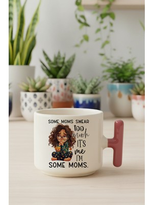 Some Moms Swear Too Much Baskılı Pembe Renkli T Kulplu Latte Fincanı Kupa