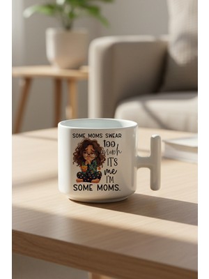 Some Moms Swear Too Much Baskılı Hediyelik T Kulplu Latte Fincanı Kupa Bardak