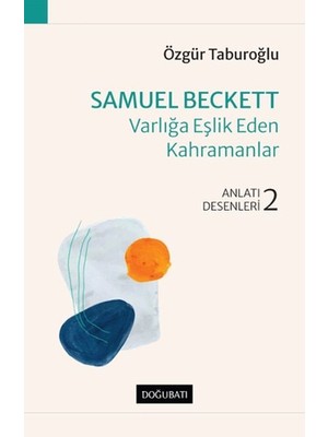 Samuel Beckett - Varlığa Eşlik Eden Kahramanlar - Anlatı Desenleri - 2