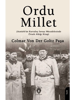Ordu Millet (Atatürk´ün Kurtuluş Savaşı Mücadelesinde Örnek Aldığı Kitap) Colmar Von Der Goltz