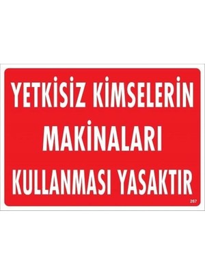 Yetkisiz Kimselerin Makinaları Kullanması Yasaktır Uyarı Levhası 25X35 KOD:267