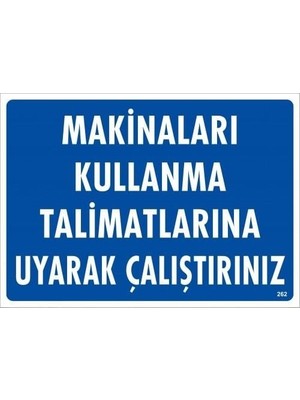 Makinaları Kullanma Tallimatlarını Uyarak Çalıştırınız Uyarı Levhası 25X35 KOD:262