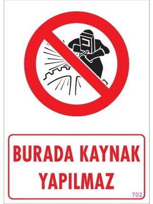 Burada Kaynak Yapılmaz Uyarı Levhası 25X35 Kod: 702