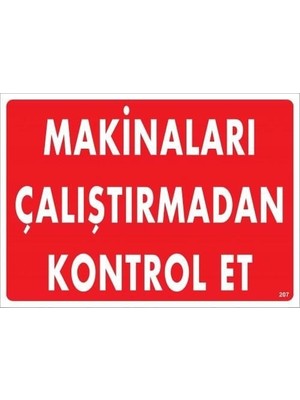Makinaları Çalıştırmadan Kontrol Et Uyarı Levhası 25X35 KOD:207