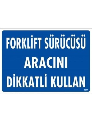 Forklift Sürücüsü Aracını Dikkatli Kullan Uyarı Levhası 25X35 KOD:1347