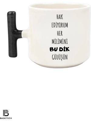 Hak Ediyorum Her Milimini Bu Dik Gülüşün Baskılı T Kulp Kupa Bardak