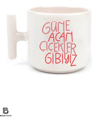 Güne Açan Çiçekler Gibiyiz Baskılı T Kulp Kupa Bardak