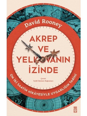 Timaş Yayınları Akrep ve Yelkovanın Izinde-On Iki Saatin Hikayesiyle Uygarlığın Tarihi