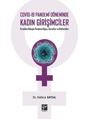 Gazi Kitabevi Covid-19 Pandemi Döneminde Kadın Girişimciler Yerelden Bakışla Pandemi Algısı, Sorunlar ve Beklentiler