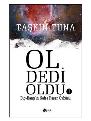 Şule Yayınları Ol Dedi Oldu  Big-Bang’in Nefes Kesen Öyküsü 1