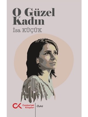 Cumhuriyet Kitapları O Güzel Kadın